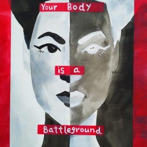 Your Body is a Battleground - Barbara Kruger